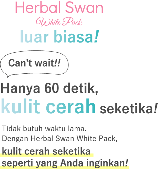 herbal swan white pack tidak butuh waktu lama hanya 60 detik kulit cerah seketika seperti yang anda inginkan